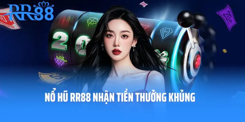 Nổ hũ RR88 nhận tiền thưởng khủng