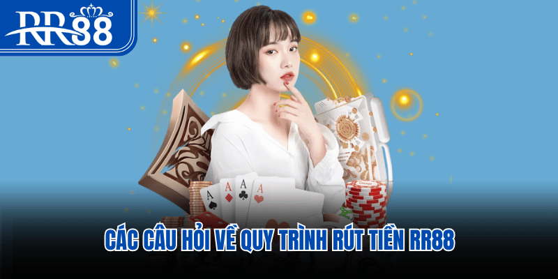 Các câu hỏi về quy trình rút tiền RR88