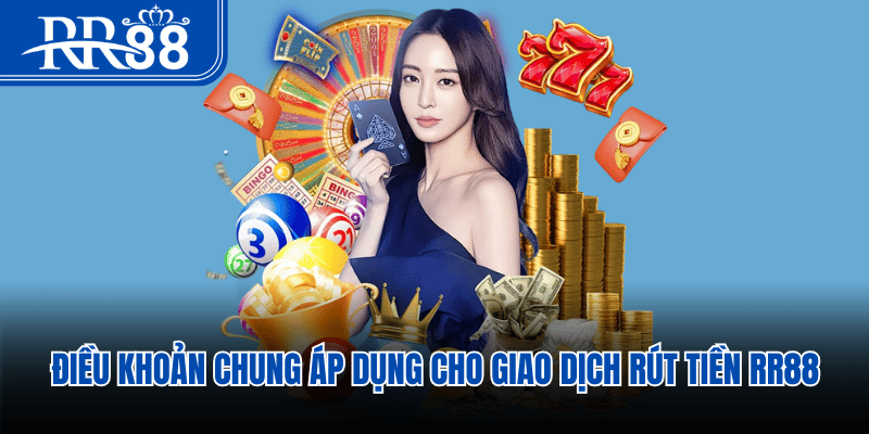 Điều khoản chung áp dụng cho giao dịch rút tiền RR88