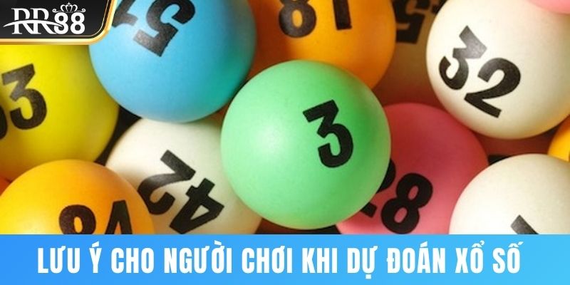 Lưu ý cần nhớ khi tham gia dự đoán xổ số